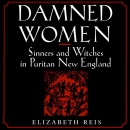 Damned Women: Sinners and Witches in Puritan New England by Elizabeth Reis