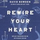 Rewire Your Heart by David Bowden