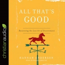 All That's Good: Recovering the Lost Art of Discernment by Hannah Anderson