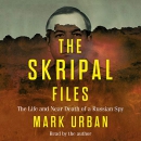 The Skripal Files: The Life and Near Death of a Russian Spy by Mark Urban