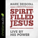 Spirit-Filled Jesus: Live by His Power by Mark Driscoll