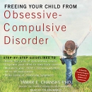 Freeing Your Child from Obsessive-Compulsive Disorder by Tamar E. Chansky