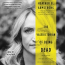 The Valedictorian of Being Dead by Heather B. Armstrong