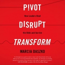 Pivot, Disrupt, Transform by Marcia Daszko