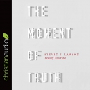 The Moment of Truth by Steven J. Lawson