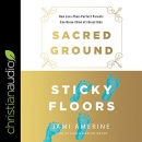 Sacred Ground, Sticky Floors by Jami Amerine