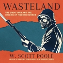 Wasteland: The Great War and the Origins of Modern Horror by W. Scott Poole