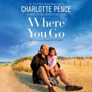 Where You Go: Life Lessons from My Father by Charlotte Pence