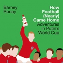 How Football (Nearly) Came Home by Barney Ronay