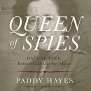 Queen of Spies: Daphne Park, Britain's Cold War Spy Master by Paddy Hayes