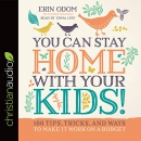 You Can Stay Home with Your Kids! by Erin Odom