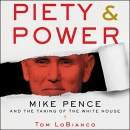 Piety & Power: Mike Pence and the Taking of the White House by Tom LoBianco