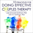 10 Principles for Doing Effective Couples Therapy by Julie Schwartz Gottman