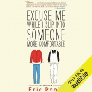 Excuse Me While I Slip into Someone More Comfortable by Eric Poole