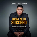 Driven to Succeed: From Poverty to Podium by Kendal Netmaker