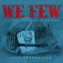 We Few: US Special Forces in Vietnam by Nick Brokhausen