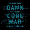Dawn of the Code War by John P. Carlin