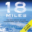 18 Miles: The Epic Drama of Our Atmosphere and Its Weather by Christopher Dewdney