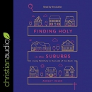 Finding Holy in the Suburbs by Ashley Hales