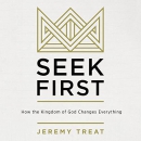 Seek First: How the Kindgom of God Changes Everything by Jeremy R. Treat