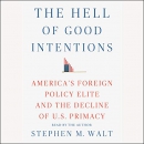 The Hell of Good Intentions by Stephen M. Walt