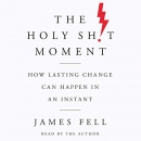 The Holy Sh!t Moment by James Fell