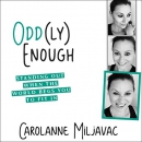 Odd(ly) Enough by Carolanne Miljavac