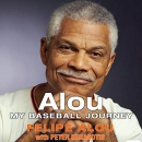 Alou: My Baseball Journey by Felipe Alou