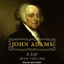 John Adams: A Life by John Ferling