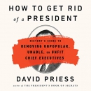 How to Get Rid of a President by David Priess