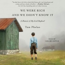 We Were Rich and We Didn't Know It by Tom Phelan