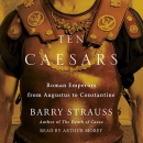 Ten Caesars: Roman Emperors from Augustus to Constantine by Barry Strauss