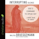 Interrupting Silence: God's Command to Speak Out by Walter Brueggemann