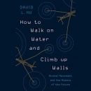How to Walk on Water and Climb up Walls by David Hu