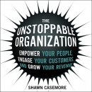 The Unstoppable Organization by Shawn Casemore
