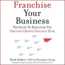 Franchise Your Business by Mark Siebert