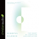 Mindful Silence: The Heart of Christian Contemplation by Phileena Heuertz