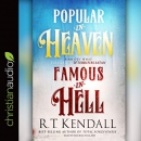 Popular in Heaven Famous in Hell by R.T. Kendall