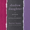 Shadow Daughter: A Memoir of Estrangement by Harriet Brown