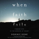When Faith Fails: Finding God in the Shadow of Doubt by Dominic Done
