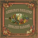 America's Romance with the English Garden by Thomas J. Mickey