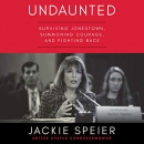 Undaunted: Surviving Jonestown, Summoning Courage, and Fighting Back by Jackie Speier