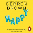 Happy: Why More or Less Everything Is Absolutely Fine by Derren Brown