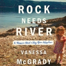 Rock Needs River: A Memoir About a Very Open Adoption by Vanessa McGrady