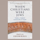 When Christians Were Jews by Paula Fredriksen