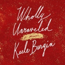 Wholly Unraveled by Keele Burgin