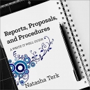 Reports, Proposals, and Procedures: A Write It Well Guide by Natasha Terk