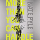 More Than You Can Handle by Nate Pyle