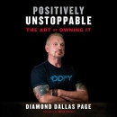 Positively Unstoppable: The Art of Owning It by Diamond Dallas Page