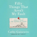 Fifty Things That Aren't My Fault by Cathy Guisewite